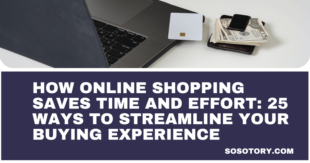You are currently viewing How Online Shopping Saves Time and Effort: 25 Ways to Streamline Your Buying Experience